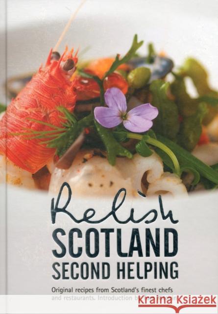 Relish Scotland - Second Helping: Original Recipes from Scotland's Finest Chefs and Restaurants Teresa Peters 9780957537002