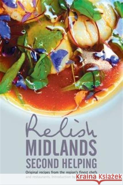 Relish Midlands - Second Helping: Original Recipes from the Region's Finest Chefs and Restaurants Duncan L. Peters 9780957537095 Relish Publications