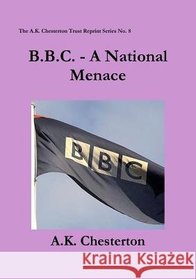 B.B.C. - A National Menace A. K. Chesterton Colin Todd  9780957540316