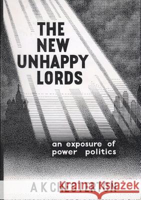 The New Unhappy Lords: An Exposure of Power Politics A. K. Chesterton, Colin Todd, Andrew Brons, Colin Todd 9780957540323