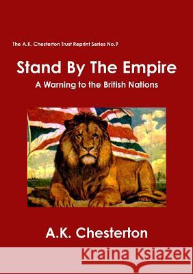 Stand By The Empire Chesterton, A. K. 9780957540385 The A. K. Chesterton Trust