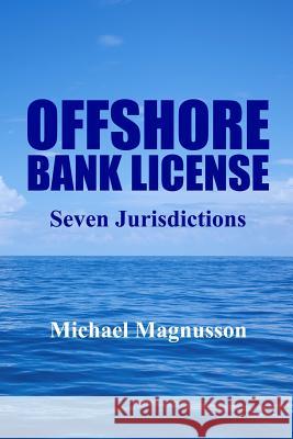 Offshore Bank License: Seven Jurisdictions Michael Magnusson 9780957543805 Opus Operis