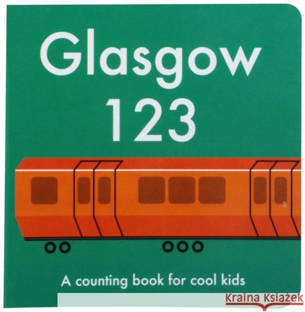 Glasgow 123: A Counting Book for Cool Kids Lauren Gentry 9780957545618