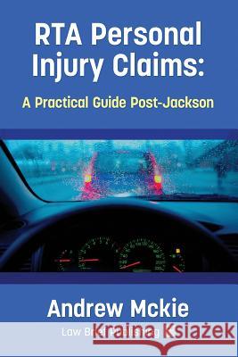 RTA Personal Injury Claims: A Practical Guide Post-Jackson Andrew McKie 9780957553071 Law Brief Publishing