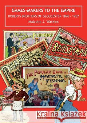 Games Makers to the Empire Malcolm J. Watkins   9780957558106 Heritage Matters
