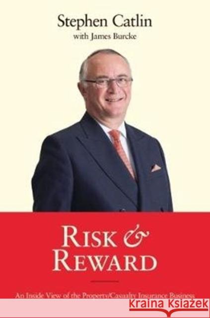 Risk & Reward: An Inside View of the Property/Casualty Insurance Business Catlin, Stephen 9780957559554 Iskaboo Publishing Ltd