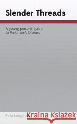 Slender Threads: a young person's guide to Parkinson's Disease Langman, Pete 9780957566200