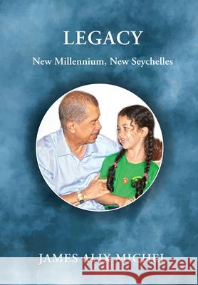 Legacy: New Millennium, New Seychelles James Alix Michel 9780957568549 Blue Gecko Books