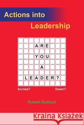 Actions into Leadership Bulloch, Robert Iain 9780957586352