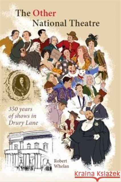 The Other National Theatre: 350 Years of Shows in Drury Lane Robert Whelan 9780957598003