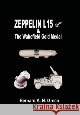 Zeppelin L15 Bernard Alfred Green 9780957604223 Bernard Alfred Norman Green