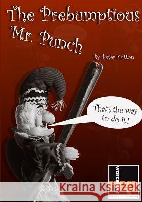The Prebumptious Mr. Punch Peter Sutton 9780957608610
