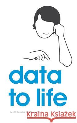 Data to Life Joss Langford Matt Reed 9780957609402 Coelition