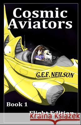 Cosmic Aviators: Book 1 G. E. F. Neilson 9780957613256 Buzzword Press