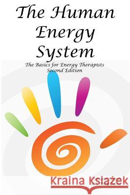 The Human Energy System: The Basics for Energy Therapists - Second Edition Christine Sutton, Professor of English Philip Davis 9780957619517 Phoenix Eft