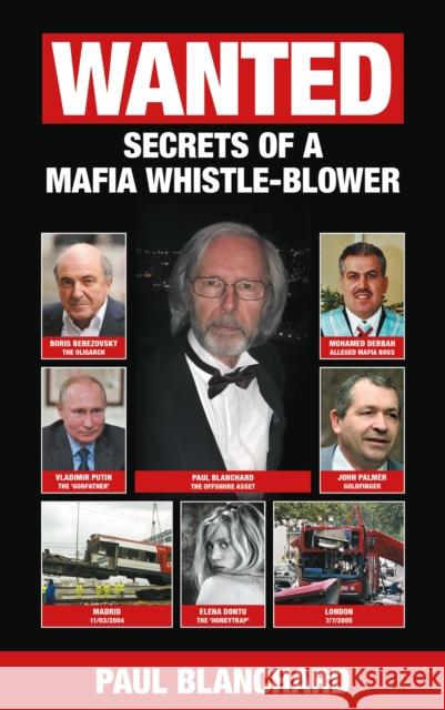 WANTED: Secrets of a Mafia Whistle-Blower Paul Blanchard 9780957639126