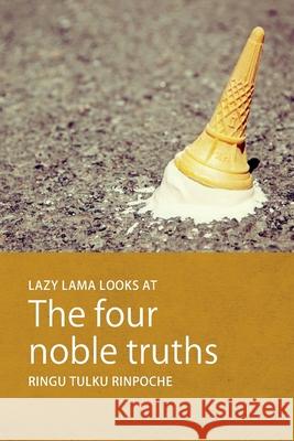 Lazy Lama looks at The Four Noble Truths Tulku, Ringu 9780957639836