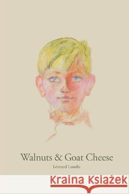 Walnuts & Goat Cheese Léonard Lassalle 9780957647527