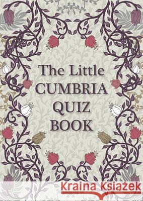 The Little Cumbria Quiz Book: Volume 1 Nuttall, Liz 9780957660915 Handstand Press