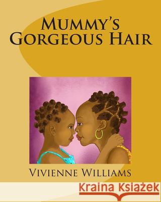 Mummy's Gorgeous Hair Vivienne Williams Joyeeta Neogi 9780957668096 Changefactor Limited