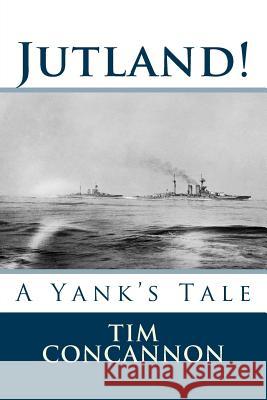 Jutland!: A Yank's Tale MR Tim Concannon 9780957668829 Crandru Publications