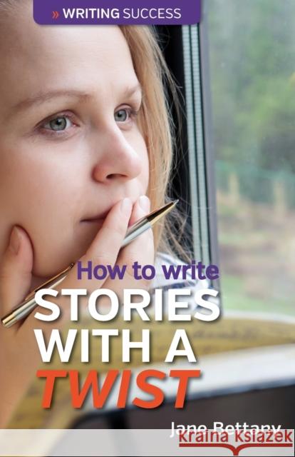 How to Write Stories With a Twist Bettany, Jane 9780957670488 Dormouse Press, an imprint of Guidemark Publi