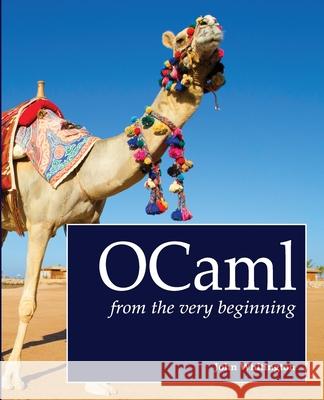 OCaml from the Very Beginning John Whitington 9780957671102