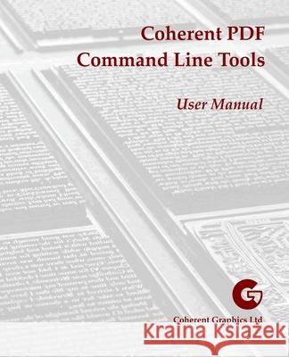 Coherent PDF Command Line Tools: User Manual John Whitington 9780957671140 Coherent Press