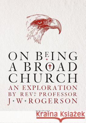 On Being a Broad Church J. W. Rogerson 9780957684126 Beauchief Abbey Press