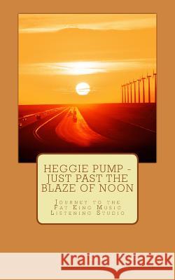 Heggie Pump - Just Past the Blaze of Noon Sewel T. Whynot 9780957698215