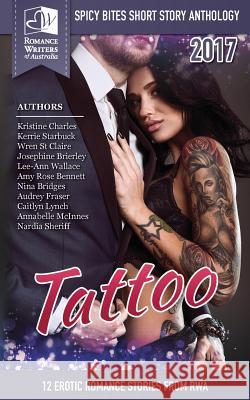 Tattoo: Spicy Bites 2017 RWA Short Story Anthology Authors, Romance Writers of Australia 9780957736122 Romance Writers of Australia, Inc.