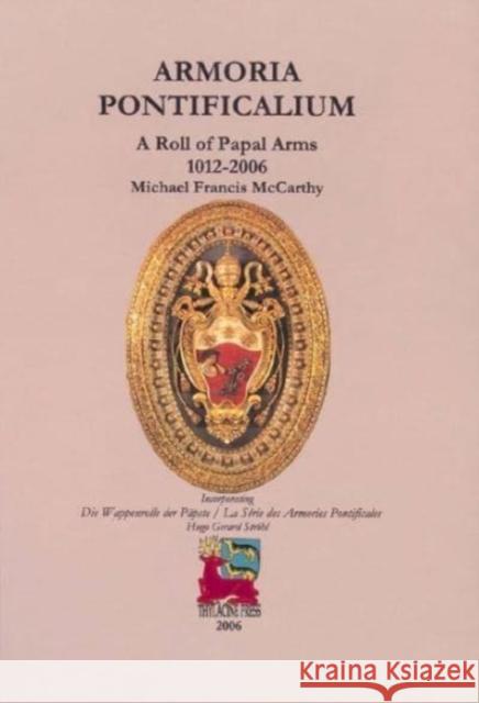 Armoria Pontificalium: A Roll of Papal Arms, 1012-2006 Michael McCarthy 9780957794795