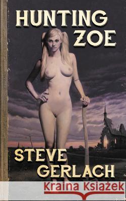 Hunting Zoe: And other tales... Gerlach, Steve 9780957864153