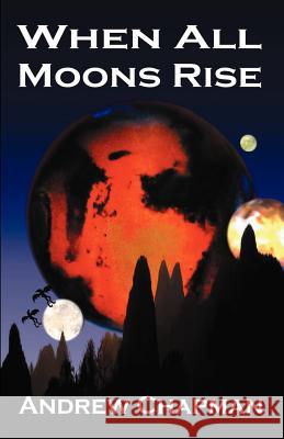 When All Moons Rise Andrew Chapman 9780957886827