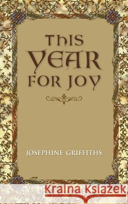 This Year for Joy: A Day by Day Guide To Care for the Soul Griffiths, Josephine 9780957970144 Josephine Griffiths