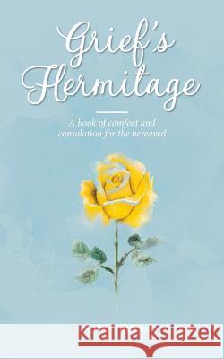 Grief's Hermitage: A book of comfort and consolation for the bereaved Griffiths, Josephine 9780957970199 Josephine Griffiths