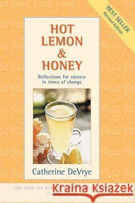 Hot Lemon and Honey: Reflections for Success in Times of Change Catherine Devrye 9780958011075 Everest Press