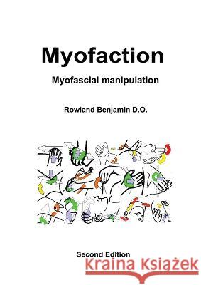 Myofaction: Myofascial Manipulation Rowland Benjamin 9780958111942 Rowlandbenjamin