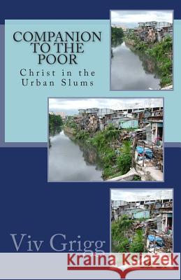 Companion to the Poor: Christ in the Urban Slums Viv Grigg 9780958201971