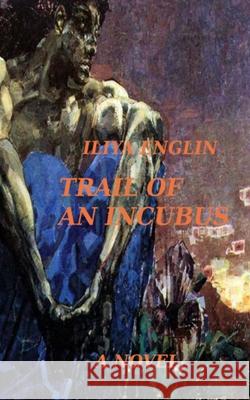 Trail of an Incubus Iliya Englin 9780958271103 Englinsolutions Limited (Nz)