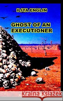 Ghost of an Executioner Iliya Englin 9780958271110 Englinsolutions Limited (Nz)