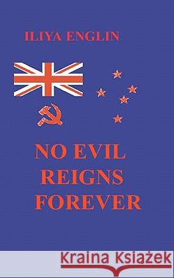 No Evil Reigns Forever Iliya Englin 9780958271134 Englinsolutions