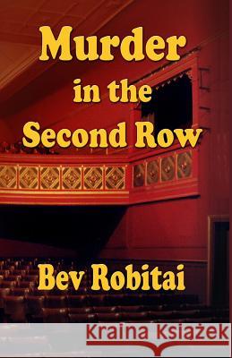 Murder in the Second Row: Theatre Mystery series Book 1 Robitai, Bev 9780958291477 MacKay Books