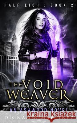 The Void Weaver: An Ashwood Urban Fantasy Novel Lee Dignam Katerina Martinez 9780958303293 Supernal Publishing