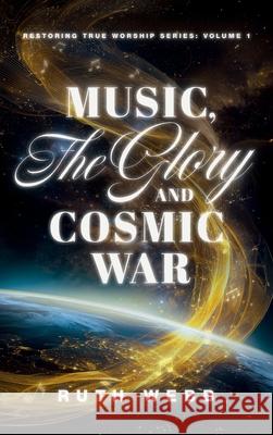Music, the Glory and Cosmic War Ruth Webb 9780958743778