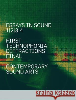 Essays In Sound: First, Technophonia, Diffractions, Final Cavallaro, Alessio 9780958795609 Armedia