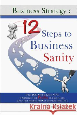 Business Strategy: 12 Steps to Business Sanity: What YOU Need to Know NOW to Optimize your Profits, and Your Time, Grow Your Business, an Lambert, Kim 9780958796897 Dreamstone