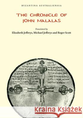 The Chronicle of John Malalas Elizabeth Jeffreys Michael Jeffreys Roger Scott 9780959363623