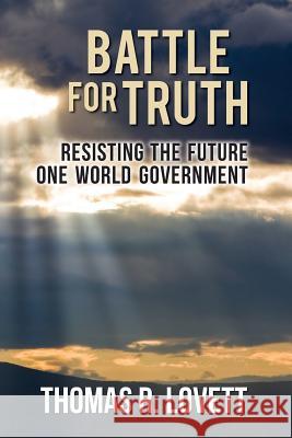 Battle for Truth: Resisting the Future One World Government Thomas R. Lovett Barbara Gordon 9780959994575