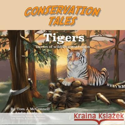 Conservation Tales: Tigers Andie Reidy Emma Fulkerson Tobi Morris 9780960006366